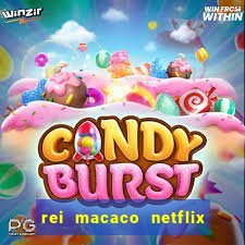 rei macaco netflix 3 temporada